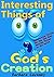 101+ Interesting Things of God’s Creation: Interesting Things You May Not Know, Amazing Things in the World