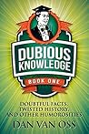 Dubious Knowledge: Doubtful Facts, Twisted History and Other Humorosities (Book One)