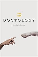 Dogtology: Live. Bark. Believe.
