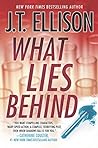 What Lies Behind by J.T. Ellison