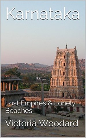 Karnataka: Lost Empires & Lonely Beaches (Kindle Edition)