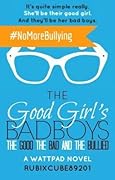 The Good, The Bad, And The Bullied (The Good Girl's Bad Boys, #1)