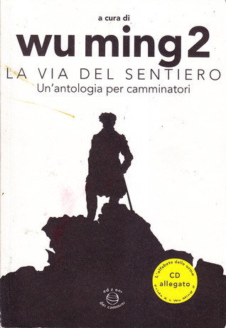 La via del sentiero. Un'antologia per camminatori