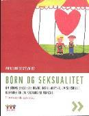 Børn og seksualitet: Om børns seksuelle udvikling og adfærd, om seksuelle overgreb og om pædagogisk praksis