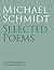 Michael Schmidt: Selected P...