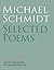 Michael Schmidt: Selected Poems