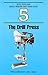 The Drill Press (Build Your Own Metal Working Shop From Scrap Serie Book 5)