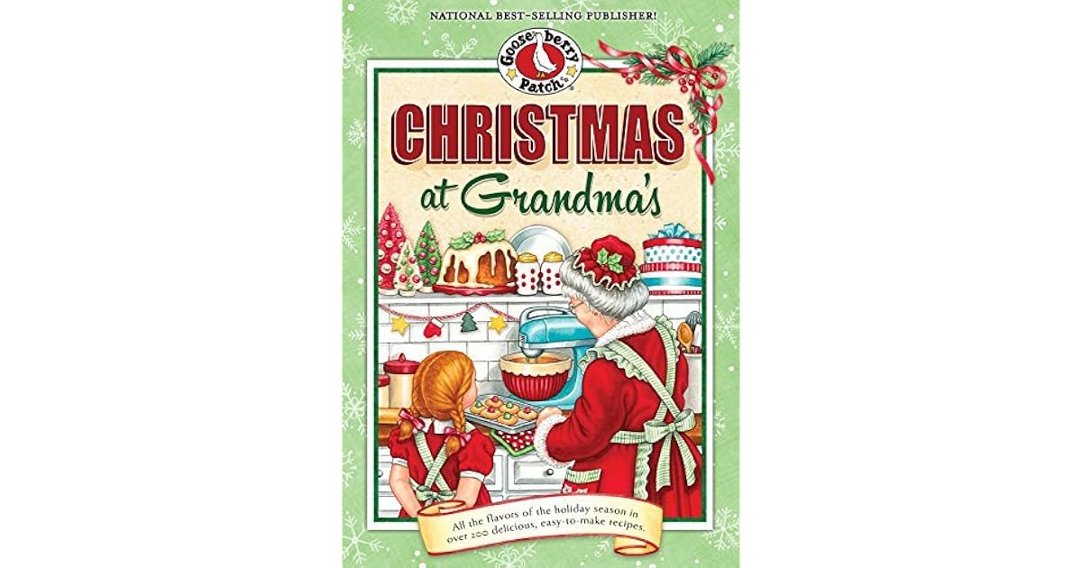 Christmas at Grandma's All the Flavors of the Holiday Season in Over 200 Delicious EasytoMake
