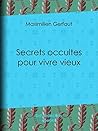 Secrets occultes pour vivre vieux (French Edition)