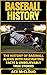 Baseball History: The Histo...