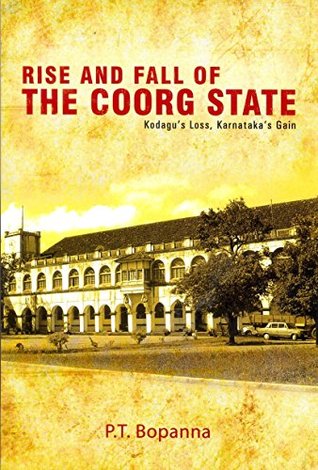 Rise and Fall of the Coorg State: Kodagu's Loss, Karnataka's Gain (Kindle Edition)