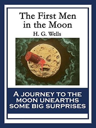 The First Men in the Moon: With linked Table of Contents