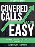 Covered Calls Made Easy: Generate Monthly Cash Flow by Selling Options 