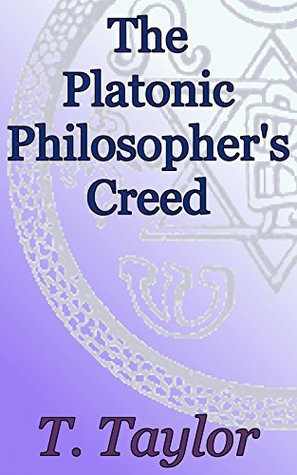The Platonic Philosopher's Creed: Theosophical Classics: Greek Philosophy (Kindle Edition)