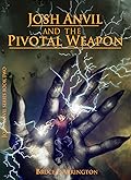 Josh Anvil and the Pivotal Weapon