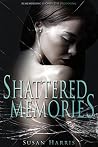 Shattered Memories by Susan  Harris