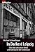 In Darkest Leipzig: Über die seltsamen Sitten und Gebräuche der Lindenauer (German Edition)
