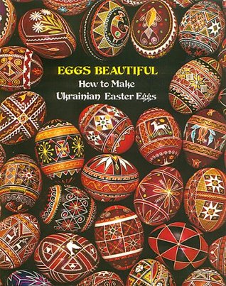 Eggs Beautiful: How to Make Ukrainian Easter Eggs (Paperback)