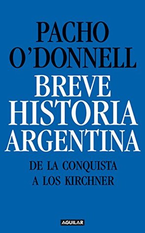 Breve historia argentina. De la Conquista a los Kirchner (Spanish Edition)