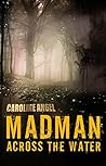 Madman Across the Water by Caroline Angel