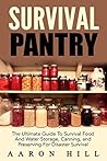 Survival Pantry: The Ultimate Guide To Survival Food And Water Storage, Canning, Stockpiling and Preserving For Disaster Survival (Food Storage, Stockpile, Off The Grid)