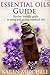 Essential Oils Guide: What Are Essential Oils and How to Use Them