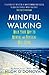 Mindful Walking: Walk Your ...