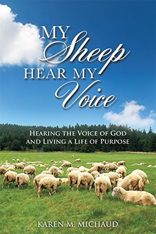 My Sheep Hear My Voice: Hearing the Voice of God and Living a Life of Purpose (Kindle Edition)