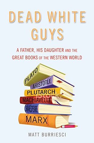 Dead White Guys: A Father, His Daughter and the Great Books of the Western World (Kindle Edition)