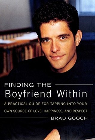 Finding the Boyfriend Within: A Practical Guide for Tapping into your own Scource of Love, Happiness, and Respect