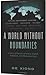 A World Without Boundaries: A story of human atrocities, despair, migration, and interconnections