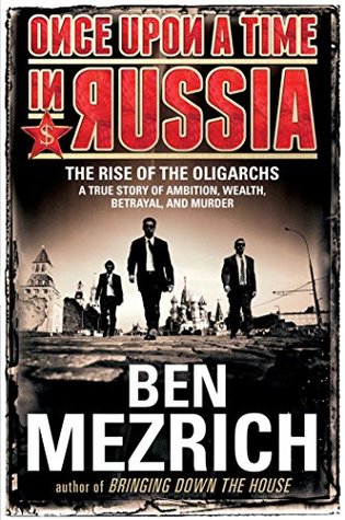 Once Upon a Time in Russia: The Rise of the Oligarchs—A True Story of Ambition, Wealth, Betrayal, and Murder