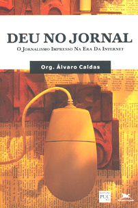 Deu No Jornal - O Jornalismo Impresso na Era da Internet