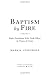 Baptism by Fire: Eight Pres...