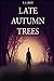 Late Autumn Trees: Book One...