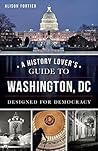 A History Lover's Guide to Washington, DC by Alison B. Fortier