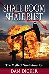 Shale Boom, Shale Bust: The Myth of Saudi America Shale Boom, Shale Bust: The Myth of Saudi America