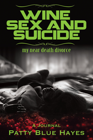 Wine Sex and Suicide: My Near Death Divorce