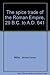 The spice trade of the Roman Empire, 29 B.C. to A.D. 641