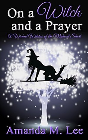 On a Witch and a Prayer (Wicked Witches of the Midwest Shorts, #3)
