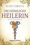 Die heimliche Heilerin by Ellin Carsta