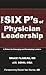 The Six P's of Physician Leadership by Bruce Flareau