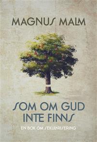 Som om Gud inte finns : en bok om sekularisering (Hardcover)