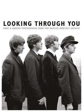 Looking Through You: Rare & Unseen Photographs From The Beatles Book Archive (Hardcover)