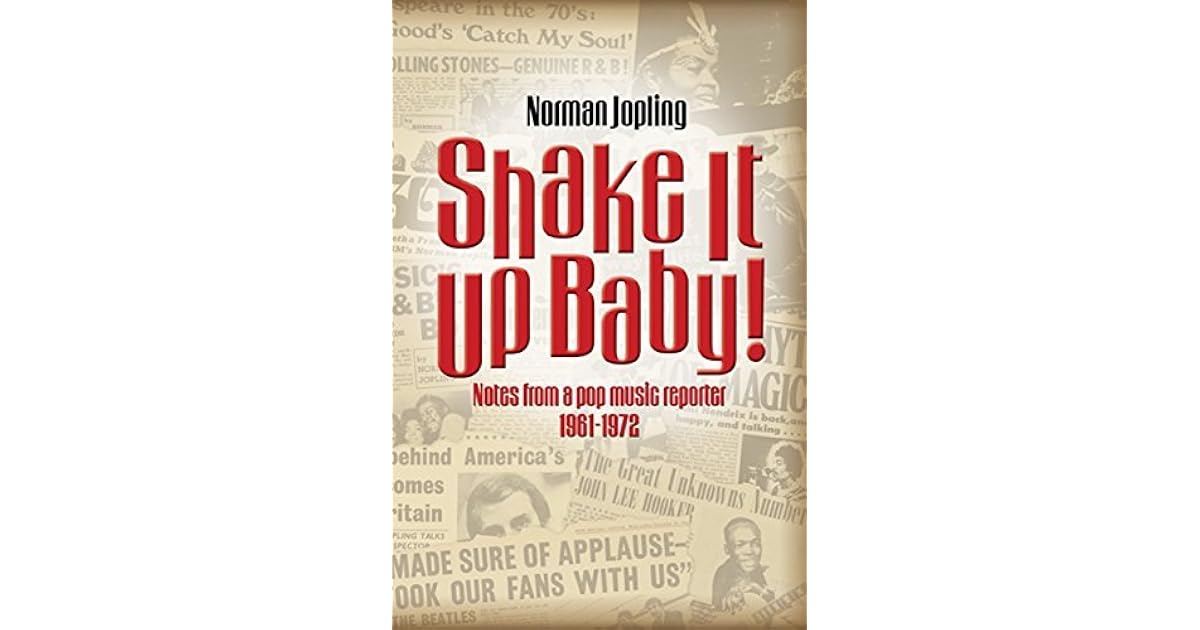 Shake It Up Baby! Notes From A Pop Music Reporter 19611972 by Norman