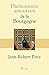 Dictionnaire Amoureux de la Bourgogne by Jean-Robert Pitte