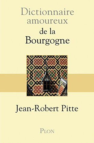 Dictionnaire Amoureux de la Bourgogne (French Edition)