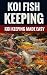 Koi Fish Keeping - Koi Keeping Made Easy by James Newfields
