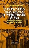 Sem Mestres, nem Chefes, o Povo Tomou a Rua Lutas dos Moradores no pós-25 de Abril