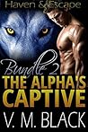 Bundle 2: Haven / Escape (The Alpha’s Captive, #4-5) Bundle 2: Haven / Escape (The Alpha’s Captive, #4-5)